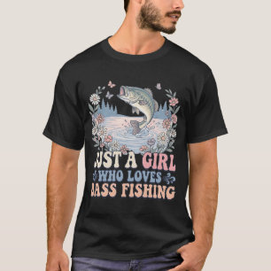 Just a Girl Who Loves Bass sassy fishing T-Shirt