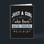 Just a Girl who loves Baton Twirling Funny Gifts Card<br><div class="desc">Funny Just a Girl who loves Baton Twirling design. Ideal Birthday Christmas or Mother's Day twirler twirl & Baton Twirling Gift for your mom or wife. Cute present for Women,  your daughter,  girls and kids.</div>