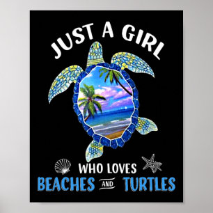 Just A Girl Who Loves Beaches And Turtles - Beach Poster