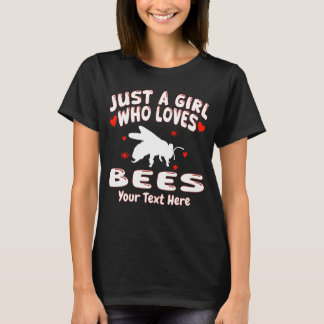 Just A Girl Who Loves Bees Your Text Here T-Shirt