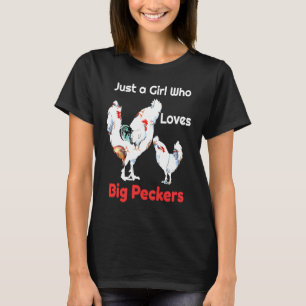 Just a Girl Who Loves Big Peckers or Chickens T-Shirt