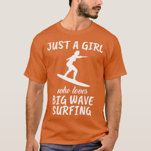 Just A Girl Who Loves Big Wave Surfing T-Shirt