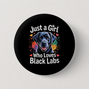 Just A Girl Who Loves Black Labs - Labrador Dog Lo 6 Cm Round Badge