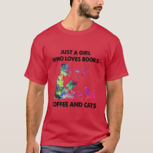 Just A Girl Who Loves Books Coffee And Cats T-Shirt