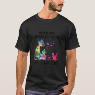 Just A Girl Who Loves Books  Coffee And Cats T-Shirt