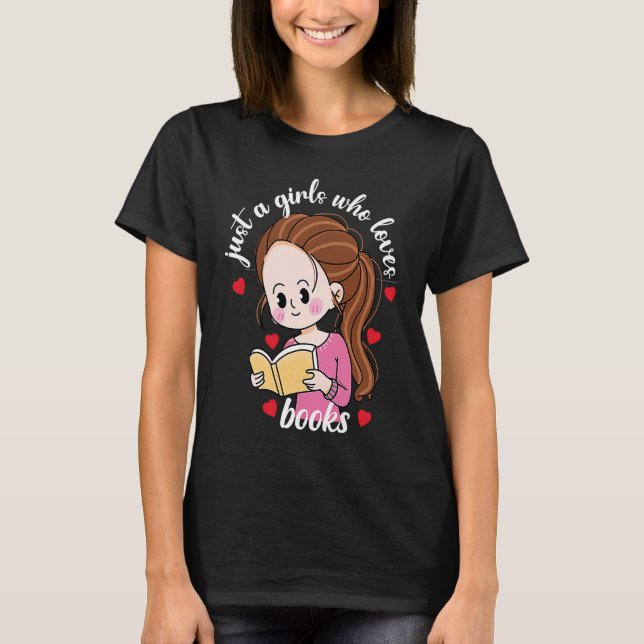 Just A Girl Who Loves Books For Bookworm T-Shirt (Front)