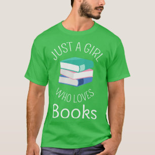Just A Girl Who Loves Books I T-Shirt