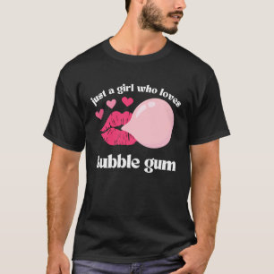 Just a Girl Who Loves Bubble Gum T-Shirt