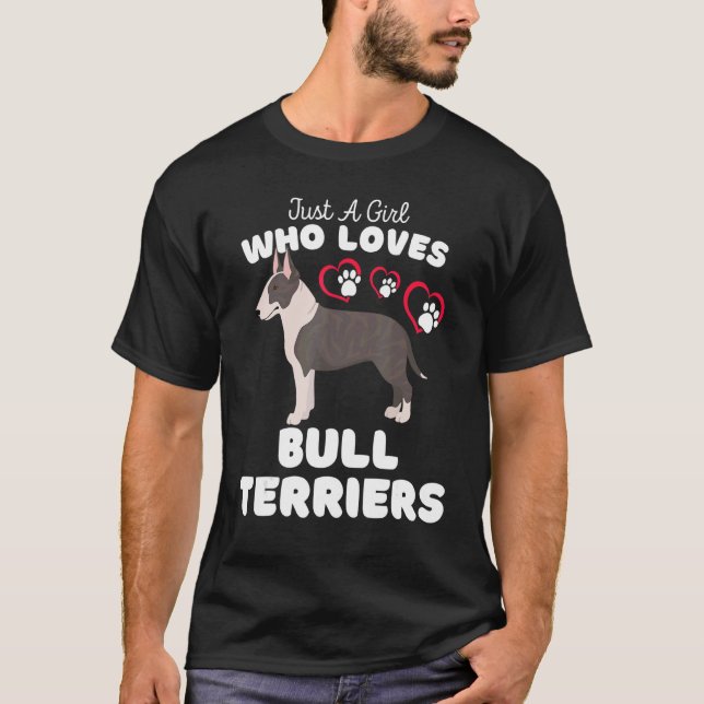 Just A Girl Who Loves Bull Terriers  Cute Bull Ter T-Shirt (Front)