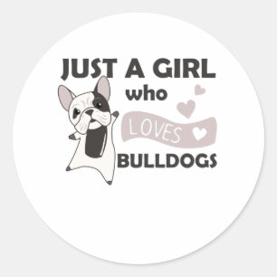 Just A Girl who loves Bulldogs Sweet Dog Bulldog Classic Round Sticker