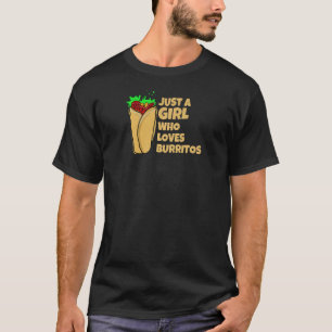 Just a Girl Who Loves Burritos   T-Shirt