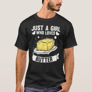 Just A Girl Who Loves Butter  Butter T-Shirt