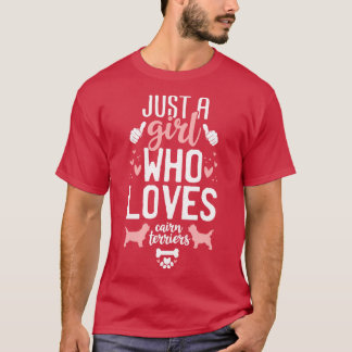 Just a Girl Who Loves Cairn Terriers T-Shirt