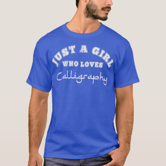 Just A Girl Who Loves Calligraphy Art Drawing Font T-Shirt