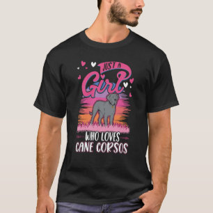 Just a girl who loves Cane Corsos Italian Moloss C T-Shirt