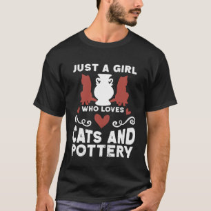 Just A Girl Who Loves Cats And Pottery Ceramicist  T-Shirt