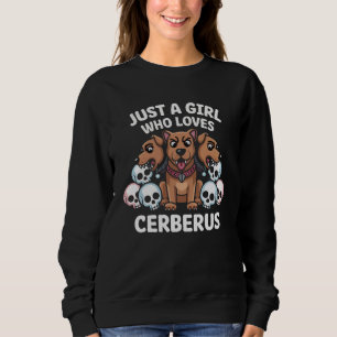 Just A Girl Who Loves Cerberus Mythical Pet Sweatshirt