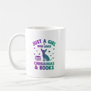 Just a girl who loves chihuahuas and books coffee mug