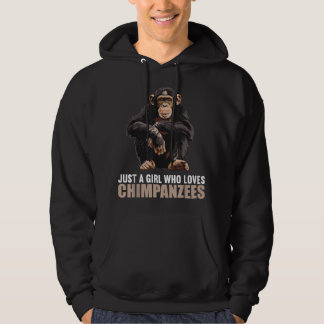 Just a Girl who loves Chimpanzees Chimpanzee Hoodie