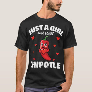 Just A Girl Who Loves Chipotle Chipotle Lover T-Shirt