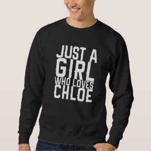 Just A Girl Who Loves Chloe Sweatshirt