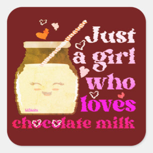JUST A GIRL WHO LOVES CHOCOLATE MILK funny         Square Sticker