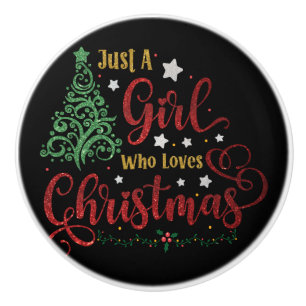 Just A Girl Who Loves Christmas Ceramic Knob