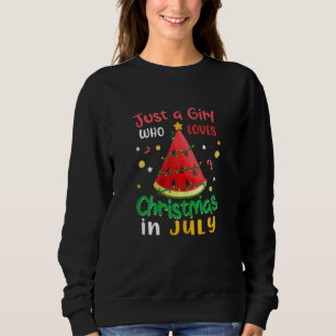 Just A Girl Who Loves Christmas In July Watermelon Sweatshirt