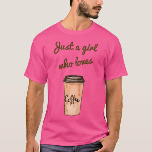 Just a Girl Who Loves Coffee 4 T-Shirt