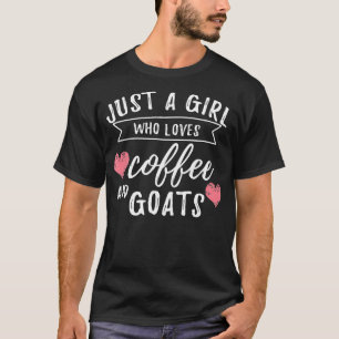 Just A Girl Who Loves Coffee And Goats Goat Lover T-Shirt