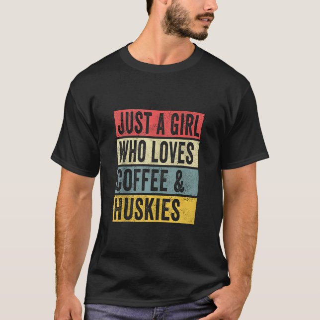 Just A Girl Who Loves Coffee And Huskies Dog Lover T-Shirt (Front)