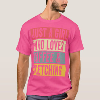 Just A Girl Who Loves Coffee And Sketching Drawing T-Shirt