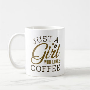 Just A Girl Who Loves Coffee Coffee Mug