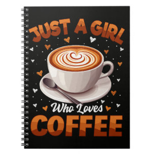 Just A Girl Who Loves Coffee Notebook