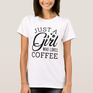 Just A Girl Who Loves Coffee T-Shirt