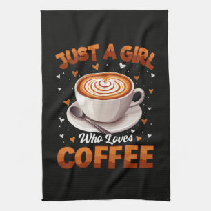 Just A Girl Who Loves Coffee Tea Towel