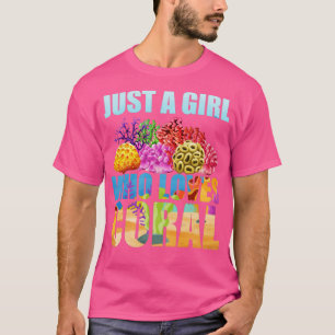 Just a girl who loves coral funny saltwater coral T-Shirt