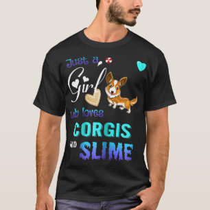 Just A Girl Who Loves Corgis And Slime T T-Shirt