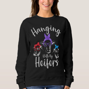 Just A Girl Who Loves Cows Hanging With My Heifers Sweatshirt