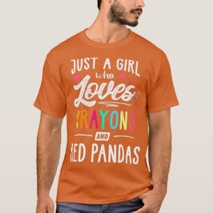 Just A Girl Who Loves Crayons And Red Pandas T-Shirt