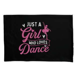 Just A Girl Who Loves Dance - Dancer Dancing Lover Pillowcase
