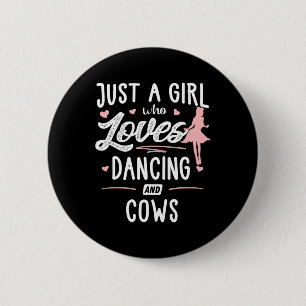 Just A Girl Who Loves Dancing And Cows Gift Women 6 Cm Round Badge
