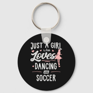 Just A Girl Who Loves Dancing And Soccer Gift Wome Key Ring