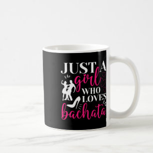 Just A Girl Who Loves Dancing Bachatera Dancer Dan Coffee Mug