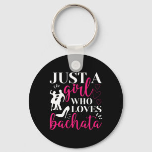 Just A Girl Who Loves Dancing Bachatera Dancer Dan Key Ring