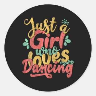 Just A Girl Who Loves Dancing Gift For Dancers Classic Round Sticker