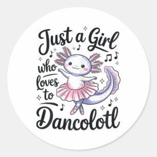 Just A Girl Who Loves Dancolotl Ballet Dance Axolo Classic Round Sticker