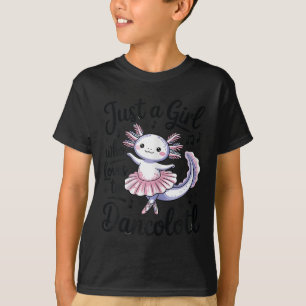Just A Girl Who Loves Dancolotl Ballet Dance Axolo T-Shirt