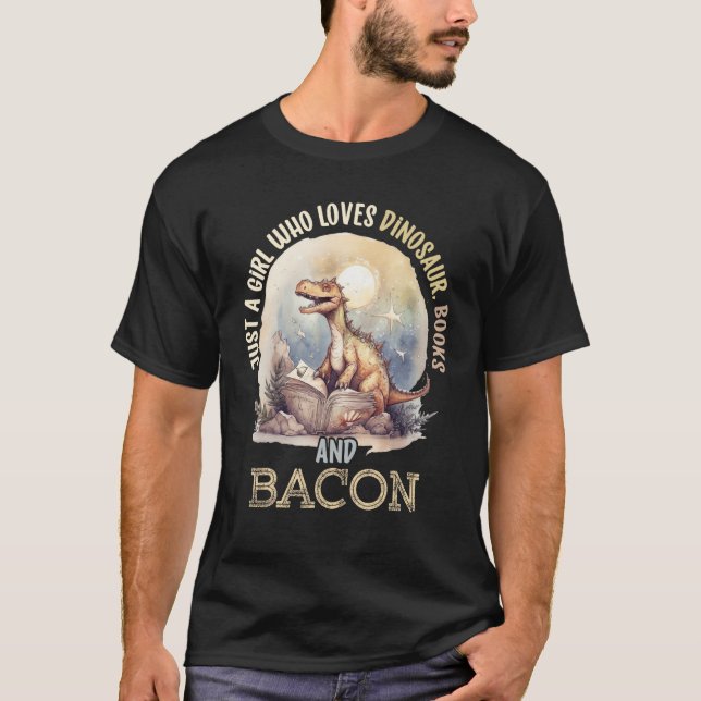 Just A Girl Who Loves Dinosaur, Books And Bacon Fo T-Shirt (Front)