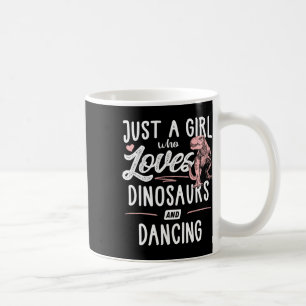 Just A Girl Who Loves Dinosaurs And Dancing Dinosa Coffee Mug
